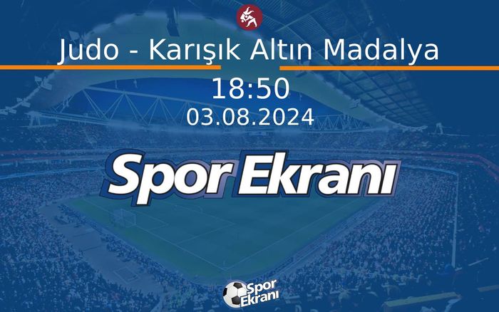 03 Ağustos 2024 Paris 2024 Olimpiyatlari - Judo - Karışık Altın Madalya Hangi Kanalda Saat Kaçta Yayınlanacak? 03 Ağustos 2024 Paris 2024 Olimpiyatlari - Judo - Karışık Altın Madalya Hangi Kanalda Saat Kaçta Yayınlanacak?