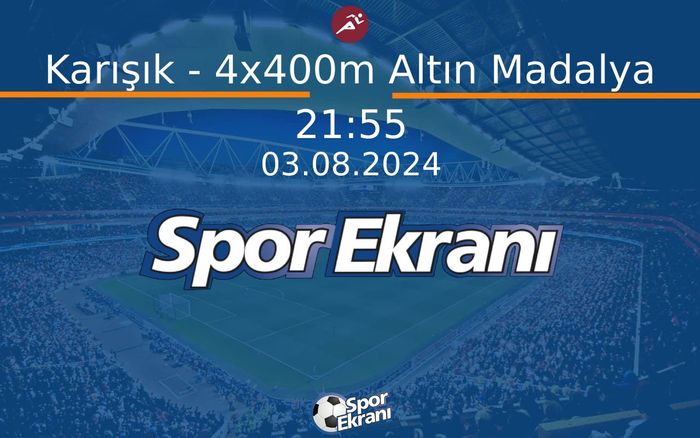 03 Ağustos 2024 Paris 2024 Olimpiyatlari - Karışık - 4x400m Altın Madalya  Hangi Kanalda Saat Kaçta Yayınlanacak?