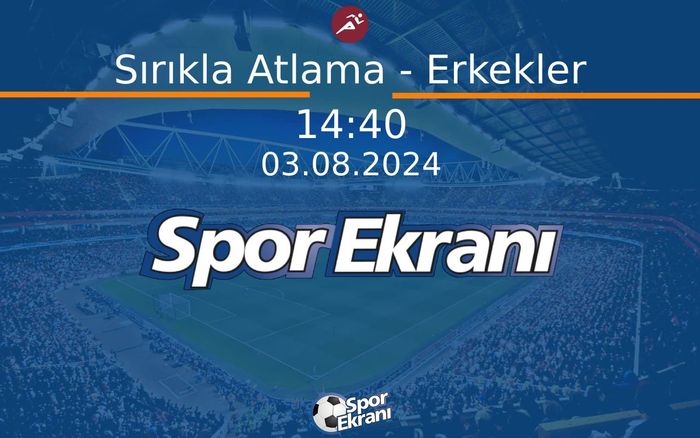 03 Ağustos 2024 Paris 2024 Olimpiyatlari - Sırıkla Atlama - Erkekler  Hangi Kanalda Saat Kaçta Yayınlanacak?
