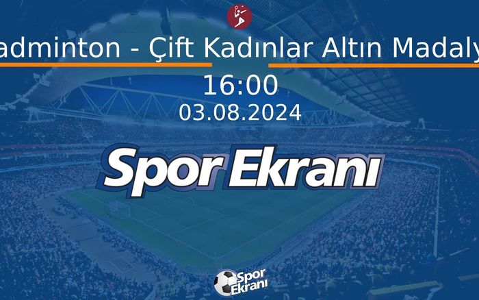 03 Ağustos 2024 Paris 2024 Olimpiyatlari - Badminton - Çift Kadınlar Altın Madalya Hangi Kanalda Saat Kaçta Yayınlanacak? 03 Ağustos 2024 Paris 2024 Olimpiyatlari - Badminton - Çift Kadınlar Altın Madalya Hangi Kanalda Saat Kaçta Yayınlanacak?