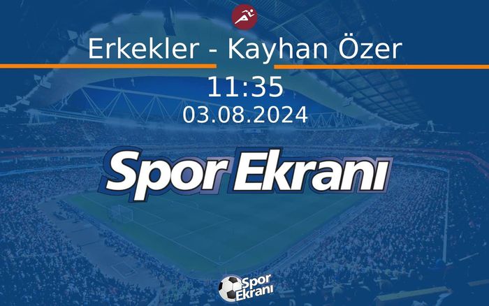 03 Ağustos 2024 Paris 2024 Olimpiyatlari - Erkekler - Kayhan Özer  Hangi Kanalda Saat Kaçta Yayınlanacak?