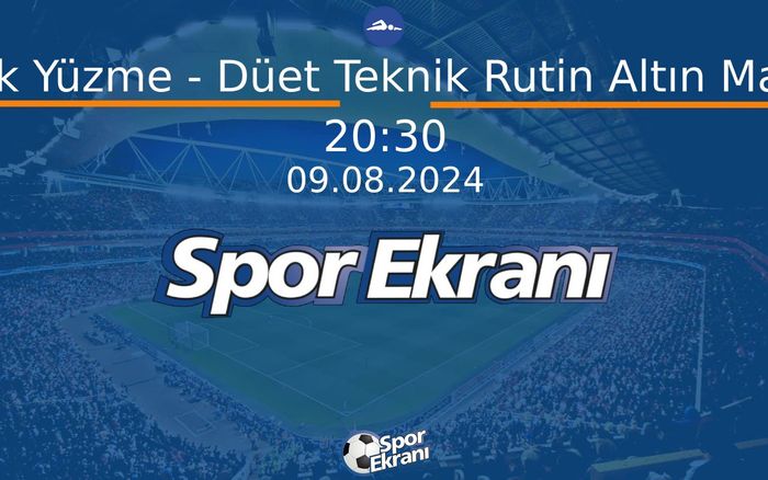 09 Ağustos 2024 Paris 2024 Olimpiyatlari - Artistik Yüzme - Düet Teknik Rutin Altın Madalya  Hangi Kanalda Saat Kaçta Yayınlanacak?