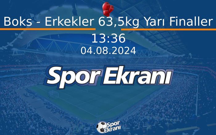 04 Ağustos 2024 Paris 2024 Olimpiyatlari - Boks - Erkekler 63,5kg Yarı Finaller  Hangi Kanalda Saat Kaçta Yayınlanacak?