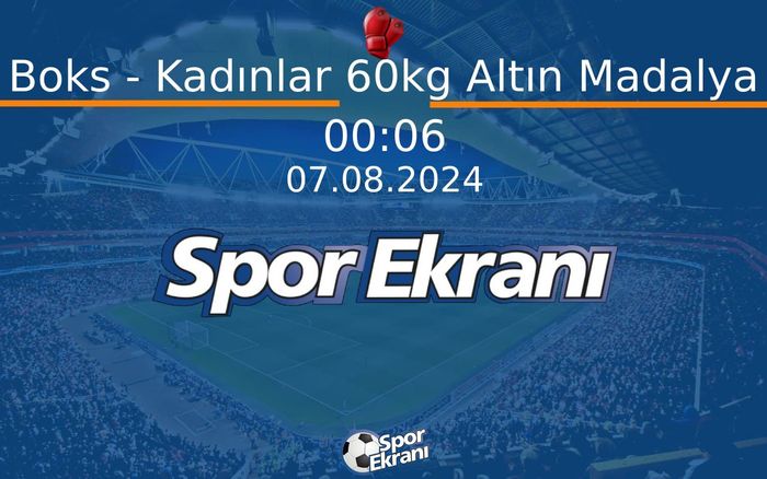 07 Ağustos 2024 Paris 2024 Olimpiyatlari - Boks - Kadınlar 60kg Altın Madalya  Hangi Kanalda Saat Kaçta Yayınlanacak?