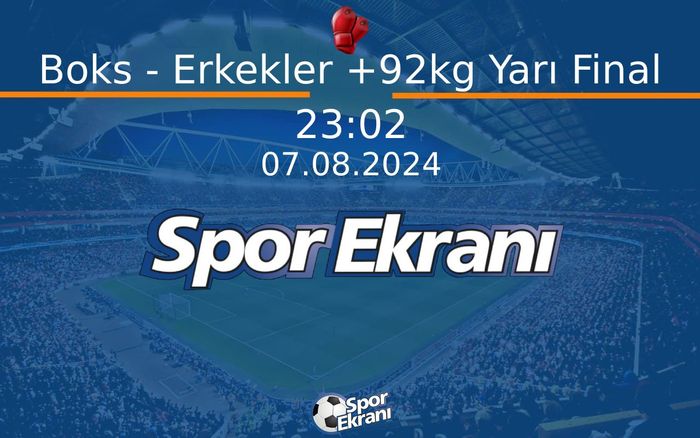07 Ağustos 2024 Paris 2024 Olimpiyatlari - Boks - Erkekler +92kg Yarı Final Hangi Kanalda Saat Kaçta Yayınlanacak? 07 Ağustos 2024 Paris 2024 Olimpiyatlari - Boks - Erkekler +92kg Yarı Final Hangi Kanalda Saat Kaçta Yayınlanacak?