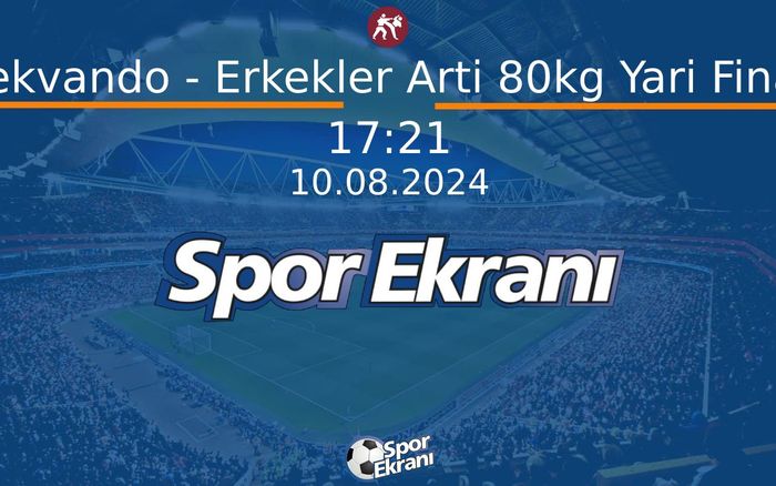 10 Ağustos 2024 Paris 2024 Olimpiyatlari - Tekvando - Erkekler Arti 80kg Yari Final Hangi Kanalda Saat Kaçta Yayınlanacak? 10 Ağustos 2024 Paris 2024 Olimpiyatlari - Tekvando - Erkekler Arti 80kg Yari Final Hangi Kanalda Saat Kaçta Yayınlanacak?