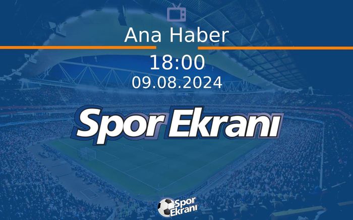 09 Ağustos 2024 Spor Programi - Ana Haber Hangi Kanalda Saat Kaçta Yayınlanacak? 09 Ağustos 2024 Spor Programi - Ana Haber Hangi Kanalda Saat Kaçta Yayınlanacak?