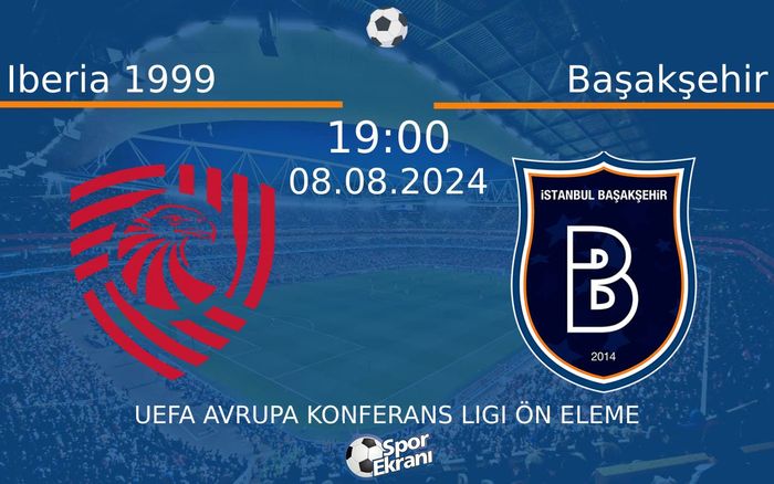 08 Ağustos 2024 Iberia 1999 vs Başakşehir maçı Hangi Kanalda Saat Kaçta Yayınlanacak?