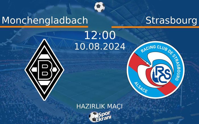 10 Ağustos 2024 Monchengladbach vs Strasbourg maçı Hangi Kanalda Saat Kaçta Yayınlanacak? 10 Ağustos 2024 Monchengladbach vs Strasbourg maçı Hangi Kanalda Saat Kaçta Yayınlanacak?