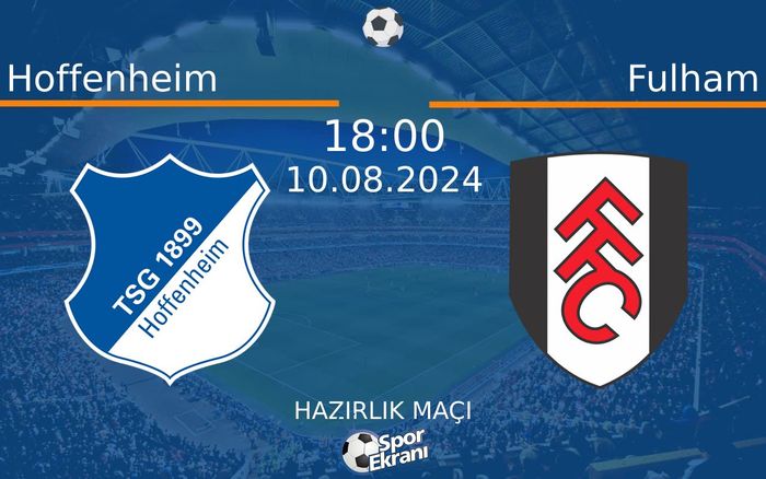 10 Ağustos 2024 Hoffenheim vs Fulham maçı Hangi Kanalda Saat Kaçta Yayınlanacak? 10 Ağustos 2024 Hoffenheim vs Fulham maçı Hangi Kanalda Saat Kaçta Yayınlanacak?