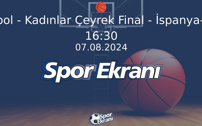 07 Ağustos 2024 Paris 2024 Olimpiyatlari - Basketbol - Kadınlar Çeyrek Final - İspanya-Belçika  Hangi Kanalda Saat Kaçta Yayınlanacak?
