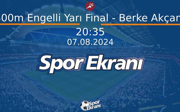 07 Ağustos 2024 Paris 2024 Olimpiyatlari - 400m Engelli Yarı Final - Berke Akçam Hangi Kanalda Saat Kaçta Yayınlanacak? 07 Ağustos 2024 Paris 2024 Olimpiyatlari - 400m Engelli Yarı Final - Berke Akçam Hangi Kanalda Saat Kaçta Yayınlanacak?