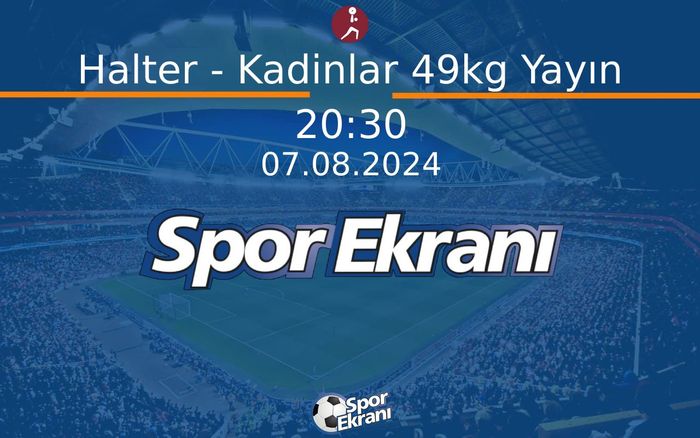 07 Ağustos 2024 Paris 2024 Olimpiyatlari - Halter - Kadinlar 49kg Yayın  Hangi Kanalda Saat Kaçta Yayınlanacak?
