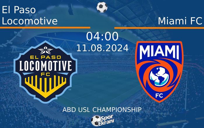 11 Ağustos 2024 El Paso Locomotive vs Miami FC maçı Hangi Kanalda Saat Kaçta Yayınlanacak? 11 Ağustos 2024 El Paso Locomotive vs Miami FC maçı Hangi Kanalda Saat Kaçta Yayınlanacak?