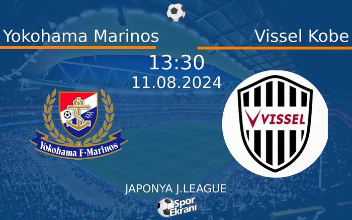 11 Ağustos 2024 Yokohama Marinos vs Vissel Kobe maçı Hangi Kanalda Saat Kaçta Yayınlanacak? 11 Ağustos 2024 Yokohama Marinos vs Vissel Kobe maçı Hangi Kanalda Saat Kaçta Yayınlanacak?