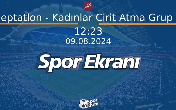 09 Ağustos 2024 Paris 2024 Olimpiyatlari - Heptatlon - Kadınlar Cirit Atma Grup A  Hangi Kanalda Saat Kaçta Yayınlanacak?