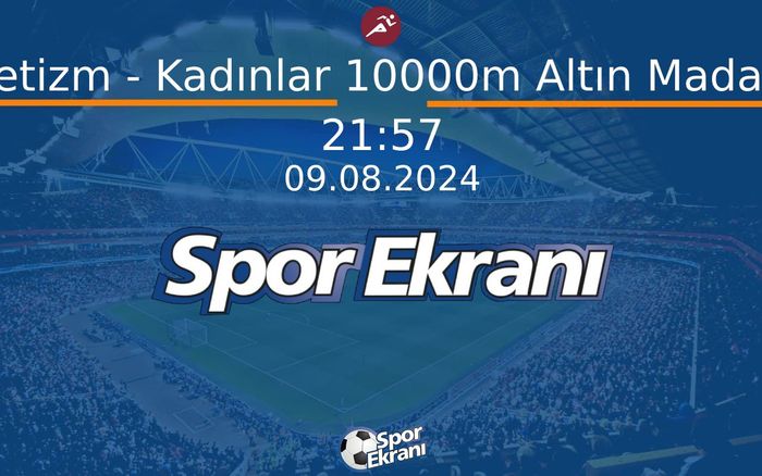 09 Ağustos 2024 Paris 2024 Olimpiyatlari - Atletizm - Kadınlar 10000m Altın Madalya Hangi Kanalda Saat Kaçta Yayınlanacak? 09 Ağustos 2024 Paris 2024 Olimpiyatlari - Atletizm - Kadınlar 10000m Altın Madalya Hangi Kanalda Saat Kaçta Yayınlanacak?
