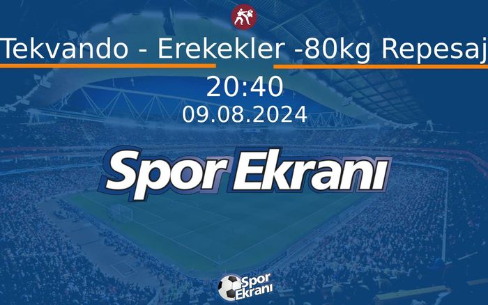 09 Ağustos 2024 Paris 2024 Olimpiyatlari - Tekvando - Erekekler -80kg Repesaj  Hangi Kanalda Saat Kaçta Yayınlanacak?