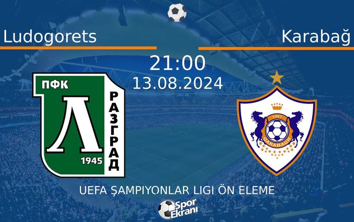 13 Ağustos 2024 Ludogorets vs Karabağ maçı Hangi Kanalda Saat Kaçta Yayınlanacak? 13 Ağustos 2024 Ludogorets vs Karabağ maçı Hangi Kanalda Saat Kaçta Yayınlanacak?