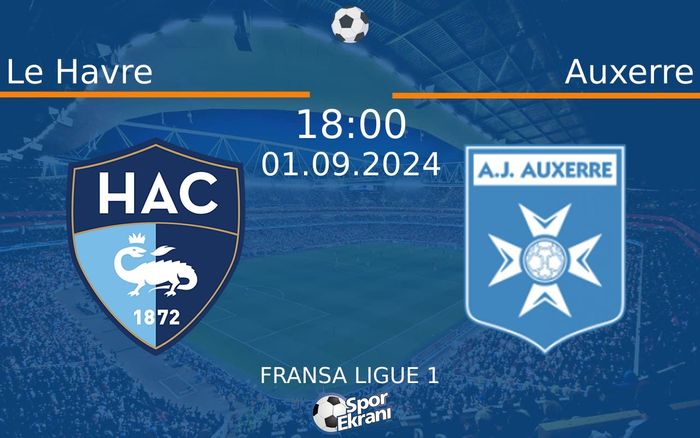 01 Eylül 2024 Le Havre vs Auxerre maçı Hangi Kanalda Saat Kaçta Yayınlanacak?