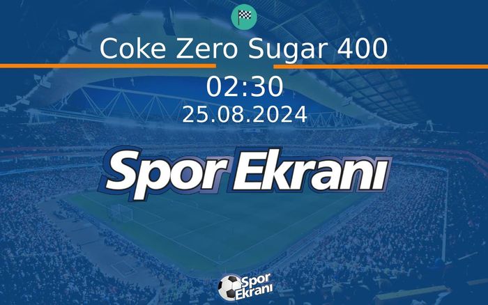 25 Ağustos 2024 Nascar - Coke Zero Sugar 400  Hangi Kanalda Saat Kaçta Yayınlanacak?
