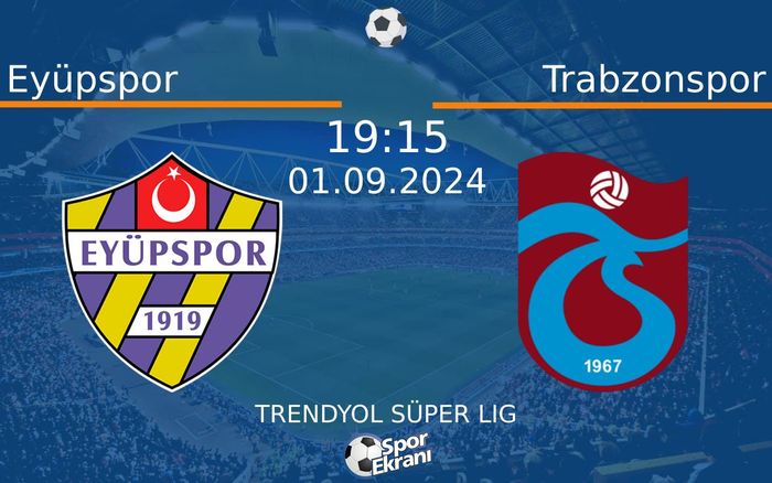 01 Eylül 2024 Eyüpspor vs Trabzonspor maçı Hangi Kanalda Saat Kaçta Yayınlanacak?
