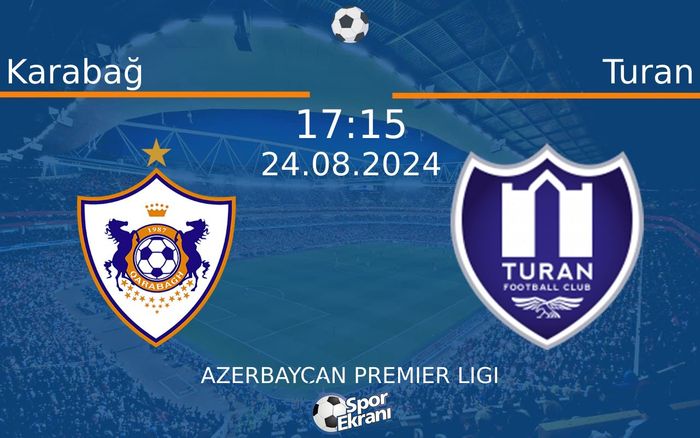 24 Ağustos 2024 Karabağ vs Turan maçı Hangi Kanalda Saat Kaçta Yayınlanacak? 24 Ağustos 2024 Karabağ vs Turan maçı Hangi Kanalda Saat Kaçta Yayınlanacak?