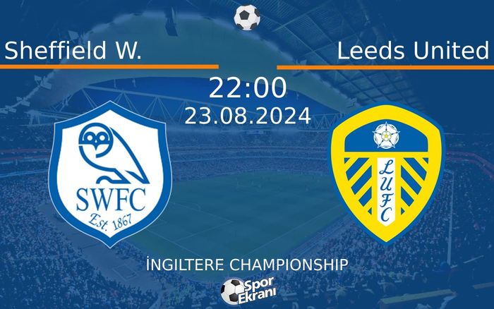 23 Ağustos 2024 Sheffield W. vs Leeds United maçı Hangi Kanalda Saat Kaçta Yayınlanacak? 23 Ağustos 2024 Sheffield W. vs Leeds United maçı Hangi Kanalda Saat Kaçta Yayınlanacak?
