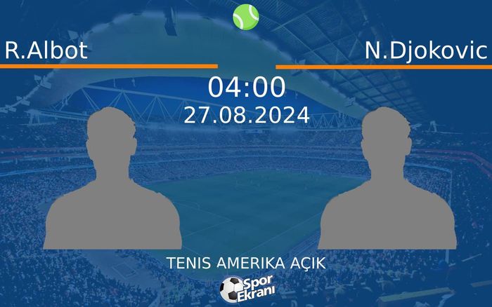 27 Ağustos 2024 R.Albot vs N.Djokovic maçı Hangi Kanalda Saat Kaçta Yayınlanacak?