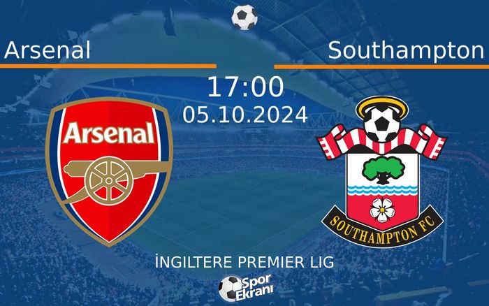 05 Ekim 2024 Arsenal vs Southampton maçı Hangi Kanalda Saat Kaçta Yayınlanacak? 05 Ekim 2024 Arsenal vs Southampton maçı Hangi Kanalda Saat Kaçta Yayınlanacak?