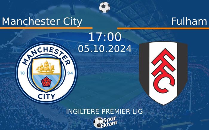 05 Ekim 2024 Manchester City vs Fulham maçı Hangi Kanalda Saat Kaçta Yayınlanacak? 05 Ekim 2024 Manchester City vs Fulham maçı Hangi Kanalda Saat Kaçta Yayınlanacak?