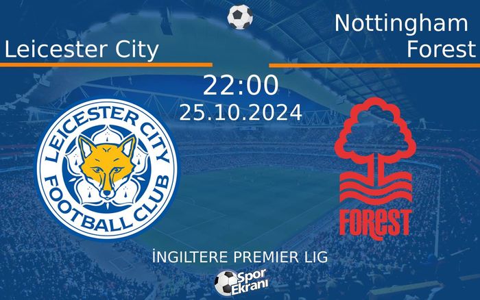25 Ekim 2024 Leicester City vs Nottingham Forest maçı Hangi Kanalda Saat Kaçta Yayınlanacak? 25 Ekim 2024 Leicester City vs Nottingham Forest maçı Hangi Kanalda Saat Kaçta Yayınlanacak?