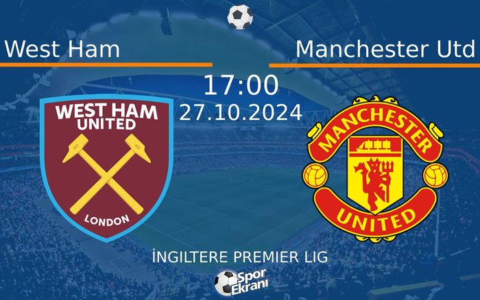 27 Ekim 2024 West Ham vs Manchester Utd maçı Hangi Kanalda Saat Kaçta Yayınlanacak? 27 Ekim 2024 West Ham vs Manchester Utd maçı Hangi Kanalda Saat Kaçta Yayınlanacak?