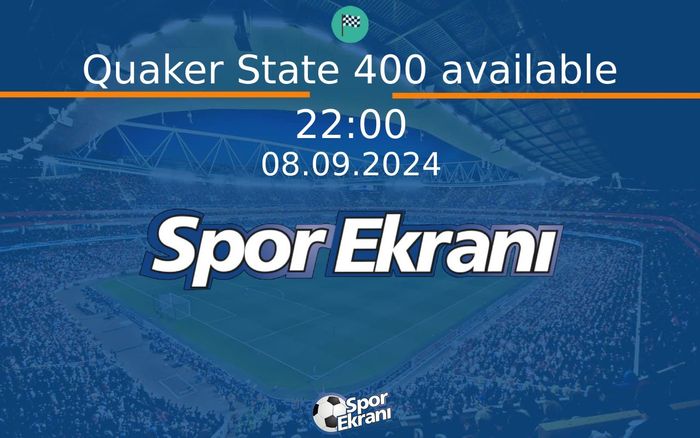 08 Eylül 2024 Nascar - Quaker State 400 available  Hangi Kanalda Saat Kaçta Yayınlanacak?