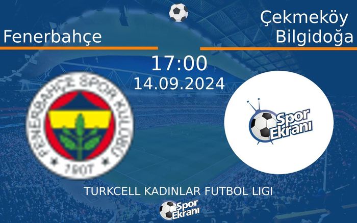 14 Eylül 2024 Fenerbahçe vs Çekmeköy Bilgidoğa maçı Hangi Kanalda Saat Kaçta Yayınlanacak? 14 Eylül 2024 Fenerbahçe vs Çekmeköy Bilgidoğa maçı Hangi Kanalda Saat Kaçta Yayınlanacak?