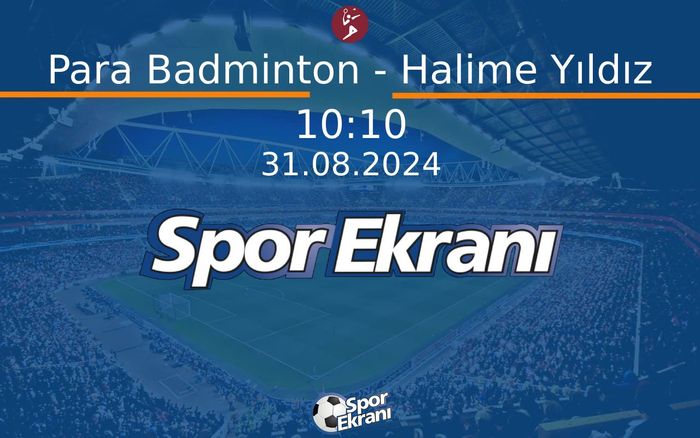 31 Ağustos 2024 Paris 2024 Paralimpik Olimpiyatlari - Para Badminton - Halime Yıldız  Hangi Kanalda Saat Kaçta Yayınlanacak?