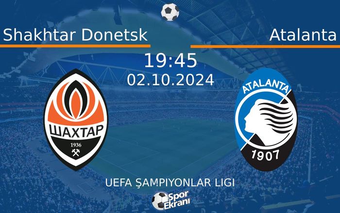 02 Ekim 2024 Shakhtar Donetsk vs Atalanta maçı Hangi Kanalda Saat Kaçta Yayınlanacak?