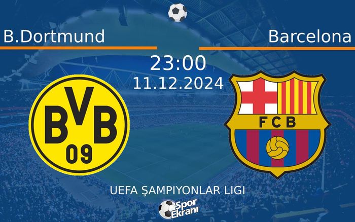 11 Aralık 2024 B.Dortmund vs Barcelona maçı Hangi Kanalda Saat Kaçta Yayınlanacak? 11 Aralık 2024 B.Dortmund vs Barcelona maçı Hangi Kanalda Saat Kaçta Yayınlanacak?