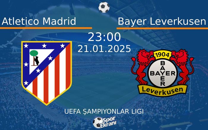 21 Ocak 2025 Atletico Madrid vs Bayer Leverkusen maçı Hangi Kanalda Saat Kaçta Yayınlanacak? 21 Ocak 2025 Atletico Madrid vs Bayer Leverkusen maçı Hangi Kanalda Saat Kaçta Yayınlanacak?