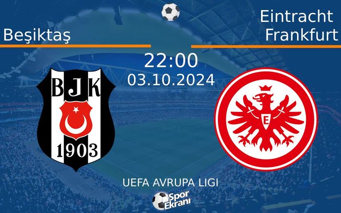03 Ekim 2024 Beşiktaş vs Eintracht Frankfurt maçı Hangi Kanalda Saat Kaçta Yayınlanacak? 03 Ekim 2024 Beşiktaş vs Eintracht Frankfurt maçı Hangi Kanalda Saat Kaçta Yayınlanacak?