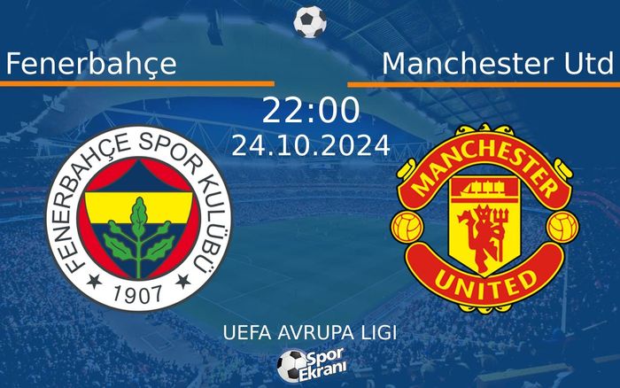 24 Ekim 2024 Fenerbahçe vs Manchester Utd maçı Hangi Kanalda Saat Kaçta Yayınlanacak? 24 Ekim 2024 Fenerbahçe vs Manchester Utd maçı Hangi Kanalda Saat Kaçta Yayınlanacak?
