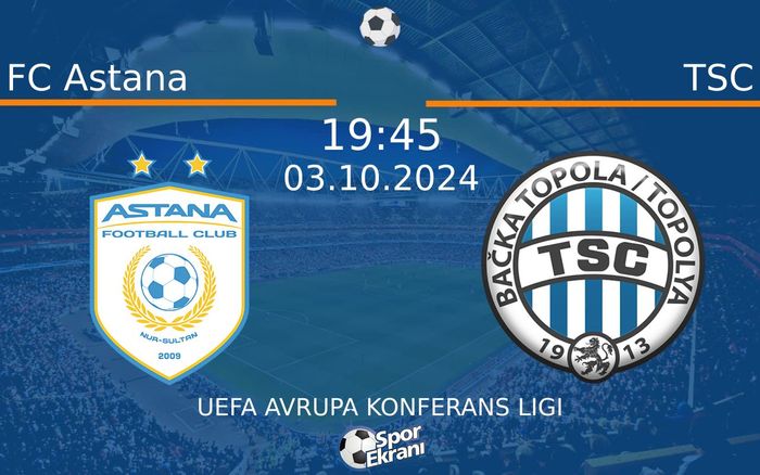 03 Ekim 2024 FC Astana vs TSC maçı Hangi Kanalda Saat Kaçta Yayınlanacak? 03 Ekim 2024 FC Astana vs TSC maçı Hangi Kanalda Saat Kaçta Yayınlanacak?