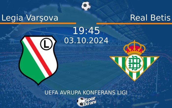 03 Ekim 2024 Legia Varşova vs Real Betis maçı Hangi Kanalda Saat Kaçta Yayınlanacak? 03 Ekim 2024 Legia Varşova vs Real Betis maçı Hangi Kanalda Saat Kaçta Yayınlanacak?