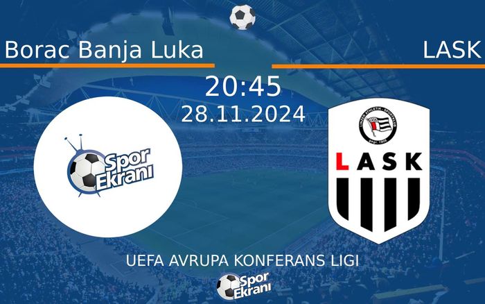 28 Kasım 2024 Borac Banja Luka vs LASK maçı Hangi Kanalda Saat Kaçta Yayınlanacak? 28 Kasım 2024 Borac Banja Luka vs LASK maçı Hangi Kanalda Saat Kaçta Yayınlanacak?