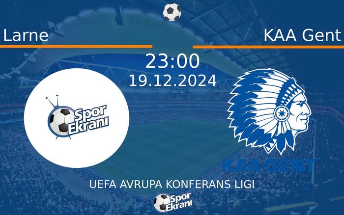 19 Aralık 2024 Larne vs KAA Gent maçı Hangi Kanalda Saat Kaçta Yayınlanacak?