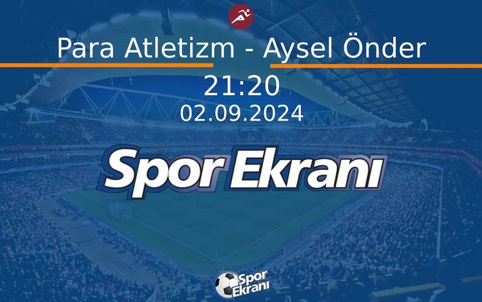 02 Eylül 2024 Paris 2024 Paralimpik Olimpiyatlari - Para Atletizm - Aysel Önder Hangi Kanalda Saat Kaçta Yayınlanacak? 02 Eylül 2024 Paris 2024 Paralimpik Olimpiyatlari - Para Atletizm - Aysel Önder Hangi Kanalda Saat Kaçta Yayınlanacak?