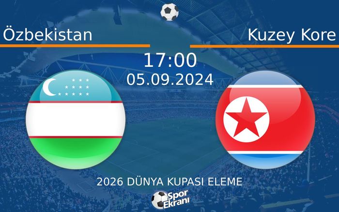 05 Eylül 2024 Özbekistan vs Kuzey Kore maçı Hangi Kanalda Saat Kaçta Yayınlanacak? 05 Eylül 2024 Özbekistan vs Kuzey Kore maçı Hangi Kanalda Saat Kaçta Yayınlanacak?