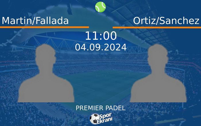 04 Eylül 2024 Martin/Fallada vs Ortiz/Sanchez maçı Hangi Kanalda Saat Kaçta Yayınlanacak?
