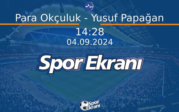 04 Eylül 2024 Paris 2024 Paralimpik Olimpiyatlari - Para Okçuluk - Yusuf Papağan Hangi Kanalda Saat Kaçta Yayınlanacak? 04 Eylül 2024 Paris 2024 Paralimpik Olimpiyatlari - Para Okçuluk - Yusuf Papağan Hangi Kanalda Saat Kaçta Yayınlanacak?