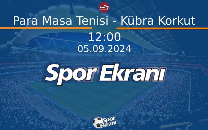 05 Eylül 2024 Paris 2024 Paralimpik Olimpiyatlari - Para Masa Tenisi - Kübra Korkut  Hangi Kanalda Saat Kaçta Yayınlanacak? 05 Eylül 2024 Paris 2024 Paralimpik Olimpiyatlari - Para Masa Tenisi - Kübra Korkut  Hangi Kanalda Saat Kaçta Yayınlanacak?
